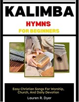 Kalimba Hymns For Beginners - Lauren R Dyer - 9798198124875