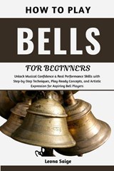 How To Play Bells For Beginners - Leona Saige - 9798198137721