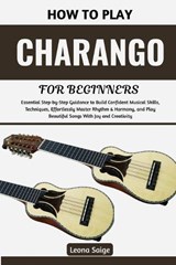 How To Play Charango For Beginners - Leona Saige - 9798198138124