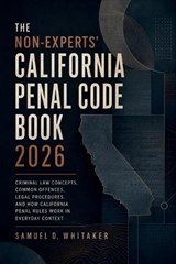 The Non-Experts' California Penal Code Book 2026 - Samuel D Whitaker - 9798198144194