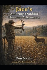Jace's Amazing Outdoor Hunting Adventures - Don Nicely - 9798198162440