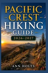 Pacific Crest Hiking Guide 2026-2027 - Ann Holts - 9798198171183