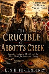 The Crucible at Abbott's Creek - Ken H Fortenberry - 9798198192409