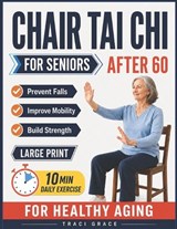 Chair Tai Chi for Seniors After 60 - Traci Grace - 9798198199163