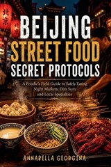 Beijing Street Food Secret Protocols - Annabella Georgina - 9798198201194