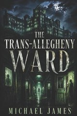 The Trans-Allegheny Ward - Michael James - 9798198209817