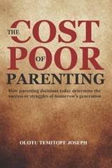 The Cost of Poor Parenting - Temitope Joseph Olotu - 9798198218567