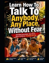 Learn How To Talk To Anybody, Any Place, Without Fear. - Steven Doornbos - 9798198234956