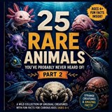 25 Rare Animals You've Probably Never Heard Of - Part 2 - Bharath M - 9798198260634