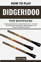 How To Play Didgeridoo For Beginners - Leona Saige - 9798198266735