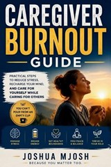 Caregiver Burnout Guide - Joshua Mjosh - 9798198269934