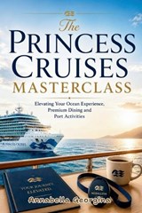 The Princess Cruises Masterclass - Annabella Georgina - 9798198276413