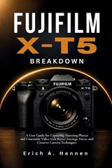Fujifilm X-T5 Breakdown - Erich A Hennen - 9798198279636