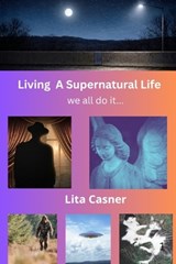 Living A Supernatural Life - we all do it... - Lita Casner - 9798198293557