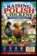Raising Polish Chickens with Confidence - William D Carter - 9798198298989