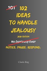 102 Ideas To Handle Jealousy - Charles King - 9798198301535