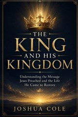 The King and His Kingdom - Joshua Cole - 9798198346994