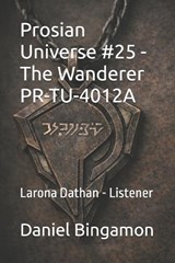 Prosian Universe #25 - The Wanderer PR-TU-4012A - Daniel R Bingamon - 9798198363007