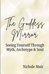 The Goddess Mirror - Nichole Muir - 9798198381681