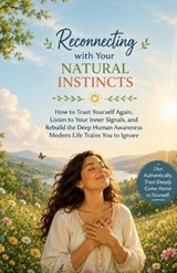 Reconnecting with Your Natural Instincts - Ryan Taylor - 9798198389137