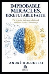 Improbable Miracles, Irrefutable Faith - Andre Kologeski - 9798198392380