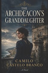 The Archdeacon's Granddaughter - Camilo Castelo Branco - 9798198434837