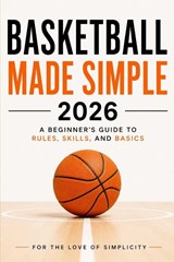 Basketball Made Simple 2026 - For the Love of Simplicity - 9798198435728