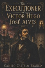 The Executioner of Victor Hugo José Alves - Camilo Castelo Branco - 9798198465213