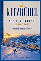 Kitzbühel Ski Guide 2026/2027 - Daniel K Sutton - 9798198469068