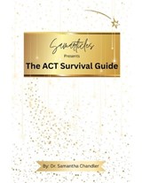 Samarticles Presents the ACT Survival Guide - Samantha Chandler - 9798198480933