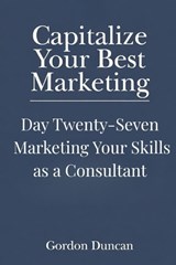 Marketing Your Skills as a Consultant - Gordon Duncan - 9798198485198