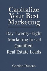 Marketing to Get Qualified Real Estate Leads - Gordon Duncan - 9798198493469