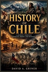 History of Chile - David A Griner - 9798198497931