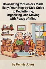 Downsizing for Seniors Made Easy - Dennis Jones - 9798198499584