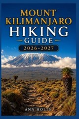 Mount Kilimanjaro Hiking Guide 2026-2027 - Ann Holts - 9798198528321