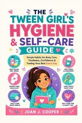 The Tween Girl's Hygiene & Self-Care Guide - Joan J Cooper - 9798198542785