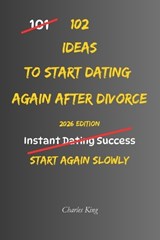 102 Ideas To Start Dating Again After Divorce - Charles King - 9798198550209
