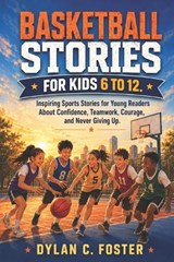 Basketball Stories for Kids 6 to 12. - Dylan C Foster - 9798198557260