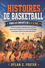 Histoires de Basketball Pour Les Enfants de 6 À 12 Ans. - Dylan C Foster - 9798198602953
