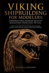 Viking Shipbuilding for Modelers - Magnus A Keelholt - 9798198616394