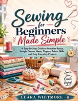 Sewing for Beginners Made Simple - Clara Whitmore - 9798198645141