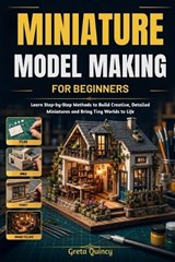 Miniature Model Making For Beginners - Greta Quincy - 9798198654495