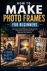How To Make Photo Frames For Beginners - Greta Quincy - 9798198654624