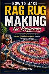 How To Make Rag Rug Making For Beginners - Greta Quincy - 9798198654754