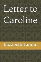 Letter to Caroline - Elizabeth Fannin - 9798198669833