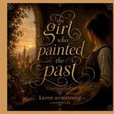 The Girl who Painted the Past - Karen Armstrong - 9798198697010