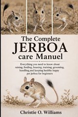 The Complete Jerboa care Manuel - Christie O Williams - 9798198702592