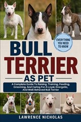 Bull Terrier as Pets - Lawrence Nicholas - 9798198729582
