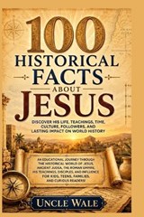 100 Historical Facts About Jesus - Uncle Wale - 9798198743649