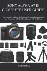 Sony Alpha A7 III Complete User Guide 2025-2026 - Hiroko Emiko - 9798198751101